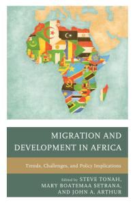 Migration And Development In Africa Trends Challenges And Policy Implications Steve Tonah Jane Mwanji Mary Boatemaa Setrana John A Arthur Richard Kwabena Owusu Kyei Danielle Minteu Kadje Leander Kandilige Theophilus Kwabena Abutima Peter Bilson Obour Omon Merry Osiki