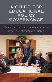 A Guide For Educational Policy Governance Effective Leadership For Policy Development M Scott Norton