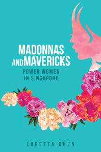 Madonnas And Mavericks Power Women In Singapore 1st Edition Loretta Chen