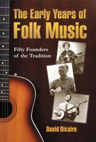 The Early Years Of Folk Music Fifty Founders Of The Tradition 1st Edition David Dicaire