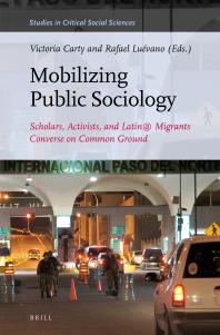 Mobilizing Public Sociology Scholars Activists And Latin Migrants Converse On Common Ground 1st Edition Victoria Carty Rafael Luvano