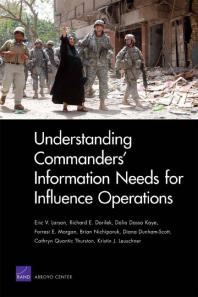 Understanding Commanders Information Needs For Influence Operations 1st Edition Eric V Larson Richard E Darilek Dalia Dassa Kaye Forrest E Morgan Brian Nichiporuk