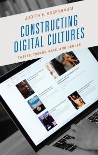 Constructing Digital Cultures Tweets Trends Race And Gender Judith E Rosenbaum
