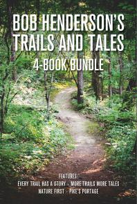Bob Hendersons Trails And Tales 4book Bundle Every Trail Has A Story More Trails More Tales Nature First Pikes Portage 1st Edition Bob Henderson