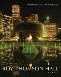 Roy Thomson Hall A Portrait 1st Edition William Littler John Terauds