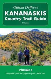 Gillean Dafferns Kananaskis Country Trail Guide 4th Edition Volume 5 Highwood Flat Creek Upper Livingstone Willow Creek 4th Edition Gillean Daffern