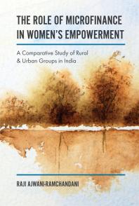 The Role Of Microfinance In Womens Empowerment A Comparative Study Of Rural And Urban Groups In India 1st Edition Raji Ajwaniramchandani
