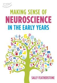 Making Sense Of Neuroscience In The Early Years Sally Featherstone
