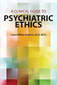 A Clinical Guide To Psychiatric Ethics 1st Edition Laura Weiss Roberts