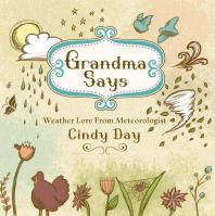 Grandma Says Weather Lore From Meteorologist Cindy Day 1st Edition Cindy Day