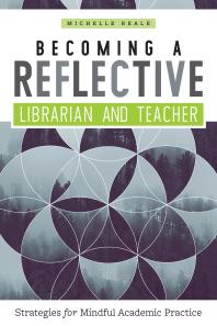 Becoming A Reflective Librarian And Teacher Strategies For Mindful Academic Practice 1st Edition Michelle Reale