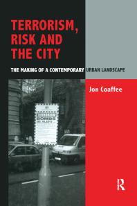 Terrorism Risk And The City The Making Of A Contemporary Urban Landscape 1st Edition Jon Coaffee