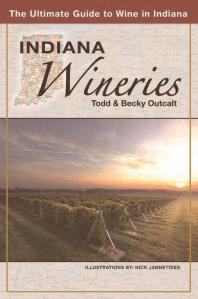 Indiana Wineries 1st Edition Todd Outcalt Becky Outcalt Nick Jannetides