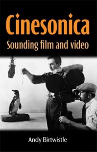 Cinesonica Sounding Film And Video 1st Edition Andy Birtwistle