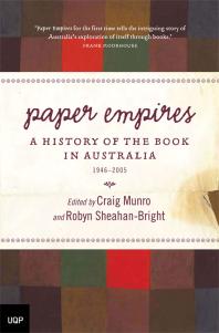 Paper Empires A History Of The Book In Australia 19462005 Craig Munro Robyn Sheahanbright