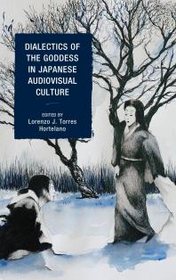 Dialectics Of The Goddess In Japanese Audiovisual Culture Lorenzo J Torres Hortelano Linda C Ehrlich Irene Gonzlezlpez Dolores P Martinez Jos Montao Laura Montero Vctor Navarroremesal Sybil A Thornton Lorenzo J Torres Hortelano