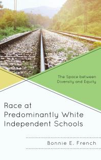 Race At Predominantly White Independent Schools The Space Between Diversity And Equity Bonnie E French