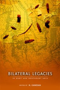 Bilateral Legacies In East And Southeast Asia 1st Edition N Ganesan