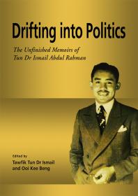 Drifting Into Politics The Unfinished Memoirs Of Tun Dr Ismail Abdul Rahman 1st Edition Tawfik Ismail Ooi Kee Beng