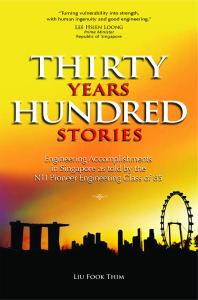 Thirty Years Hundred Stories Engineering Accomplishments In Singapore As Told By The Nti Pioneer Engineering Class Of 85 1st Edition Liu Fook Thim