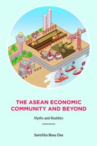The Asean Economic Community And Beyond Myths And Realities 1st Edition Sanchita Basu Das