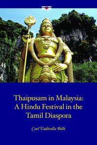 Thaipusam In Malaysia A Hindu Festival In The Tamil Diaspora 1st Edition Carl Vadivella Belle