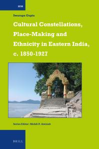 Cultural Constellations Placemaking And Ethnicity In Eastern India C 18501927 1st Edition Swarupa Gupta