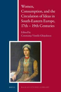 Women Consumption And The Circulation Of Ideas In Southeastern Europe 17th 19th Centuries 1st Edition Constana Vintilghiulescu