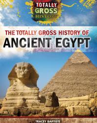 The Totally Gross History Of Ancient Egypt 1st Edition Tracey Baptiste