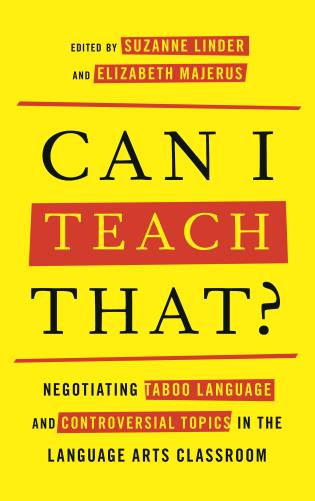 Can I Teach That Negotiating Taboo Language And Controversial Topics In The Language Arts Classroom 1st Edition Suzanne Linder