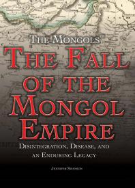 The Fall Of The Mongol Empire Disintegration Disease And An Enduring Legacy 1st Edition Jennifer Swanson