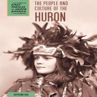 The People And Culture Of The Huron 1st Edition Raymond Bial