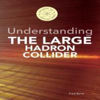 Understanding The Large Hadron Collider 1st Edition Fred Bortz
