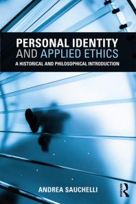 Personal Identity And Applied Ethics A Historical And Philosophical Introduction 1st Edition Andrea Sauchelli