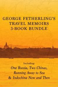 George Fetherlings Travel Memoirs 3book Bundle One Russia Two Chinas Running Away To Sea Indochina Now And Then 1st Edition George Fetherling