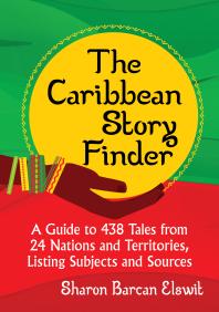 The Caribbean Story Finder A Guide To 438 Tales From 24 Nations And Territories Listing Subjects And Sources 1st Edition Sharon Barcan Elswit