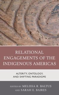 Relational Engagements Of The Indigenous Americas Alterity Ontology And Shifting Paradigms Melissa R Baltus Victor D Thompson Sarah E Baires Christopher Carr Matthew Colvin Christina T Halperin Erica Hill Peter Whitridge Brianna Rafidi Heather Smyth