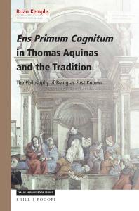 Ens Primum Cognitum In Thomas Aquinas And The Tradition The Philosophy Of Being As First Known 1st Edition Brian Kemple