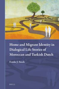 Home And Migrant Identity In Dialogical Life Stories Of Moroccan And Turkish Dutch 1st Edition Femke Stock
