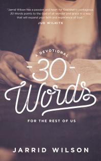 30 Words A Devotional For The Rest Of Us 1st Edition Jarrid Wilson