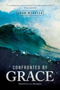 Confronted By Grace Meditations Of A Theologian 1st Edition John Webster