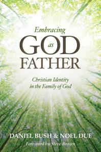 Embracing God As Father Christian Identity In The Family Of God 1st Edition Daniel Bush Noel Due