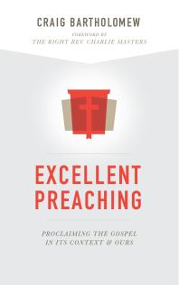 Excellent Preaching Proclaiming The Gospel In Its Context And Ours 1st Edition Craig G Bartholomew