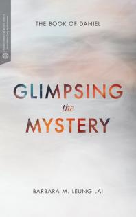 Glimpsing The Mystery The Book Of Daniel 1st Edition Barbara Leung Lai Craig G Bartholomew