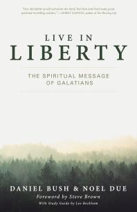 Live In Liberty The Spiritual Message Of Galatians 1st Edition Daniel Bush Noel Due