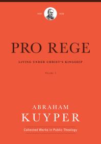 Pro Rege Volume 1 Living Under Christ The King 1st Edition Abraham Kuyper John H Kok