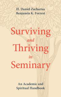 Surviving And Thriving In Seminary An Academic And Spiritual Handbook 1st Edition H Daniel Zacharias Benjamin K Forrest