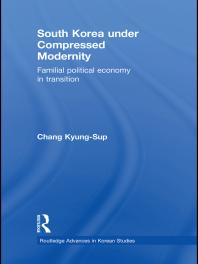 South Korea Under Compressed Modernity Familial Political Economy In Transition 1st Edition Kyungsup Chang Kyongsop Chang