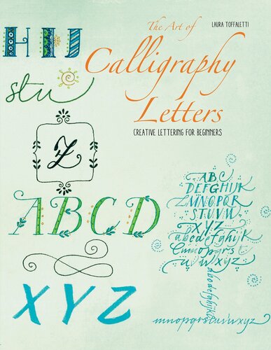 The Art Of Calligraphy Letters Creative Lettering For Beginners Laura Tofaletti