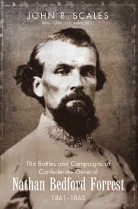 The Battles And Campaigns Of Confederate General Nathan Bedford Forrest 18611865 1st Edition John R Scales